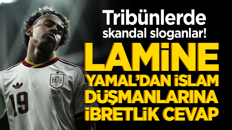 Tribünlerde skandal sloganlar! Lamine Yamal’dan İslam düşmanlarına ibretlik cevap