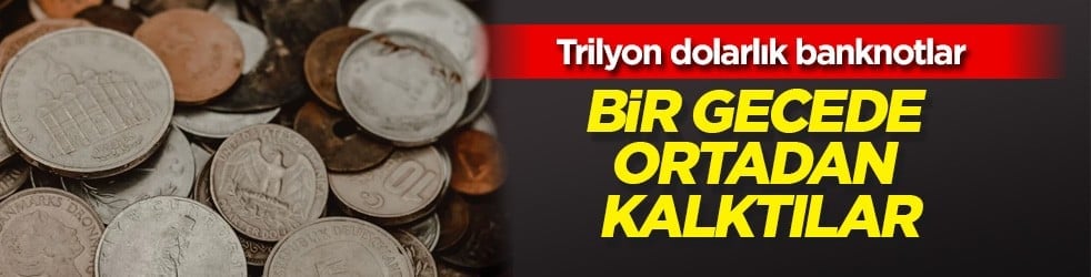 Trilyon dolarlar tahttan indirildi: Banknotlar bir gecede sıfıra indi... Ortadan kalktılar