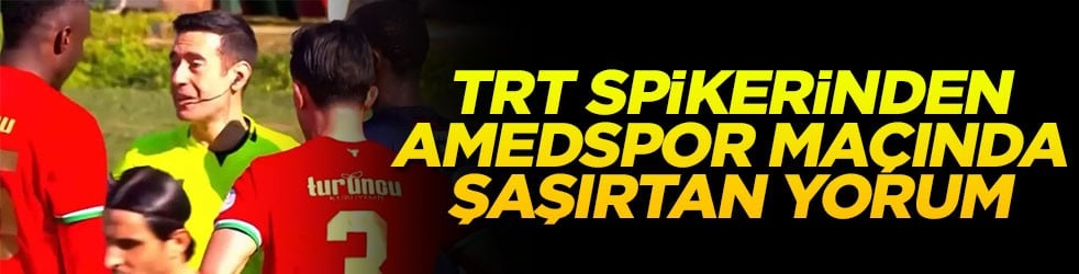 TRT spikerinden Amedspor maçında şaşırtan yorum