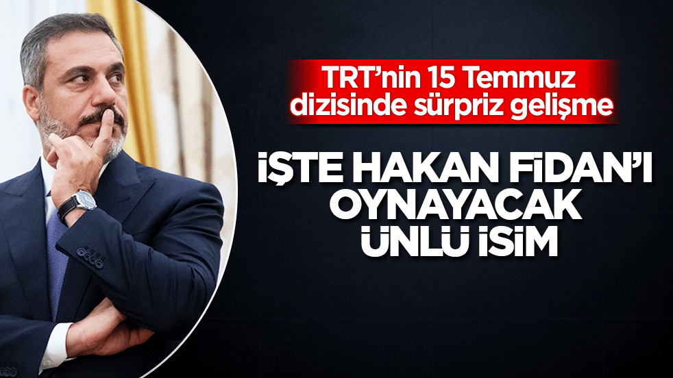 TRT’nin 15 Temmuz dizisinde sürpriz gelişme: İşte Hakan Fidan’ı oynayacak ünlü isim