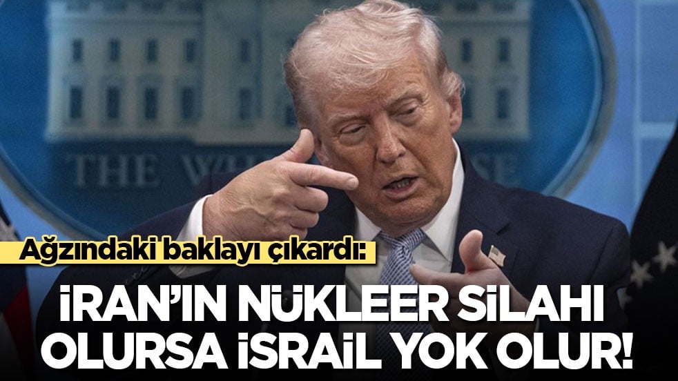 Trump ağzındaki baklayı çıkardı: İran nükleer silaha sahip olursa İsrail yok olur!