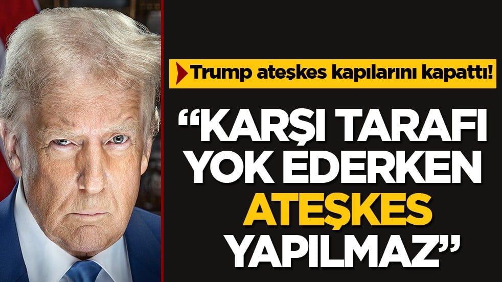 Trump ateşkesi reddetti: Karşı tarafı yok ederken ateşkes yapılmaz