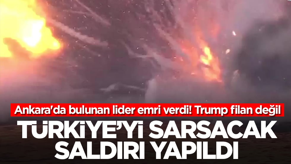 Trump filan değil! Ankara'da bulunan lider emri verdi: Türkiye'yi sarsacak saldırı yapıldı