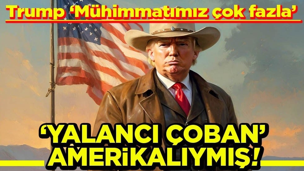 Trump, hepinizin bildiği gibi… Yalancı çoban Amerikalıymış!
