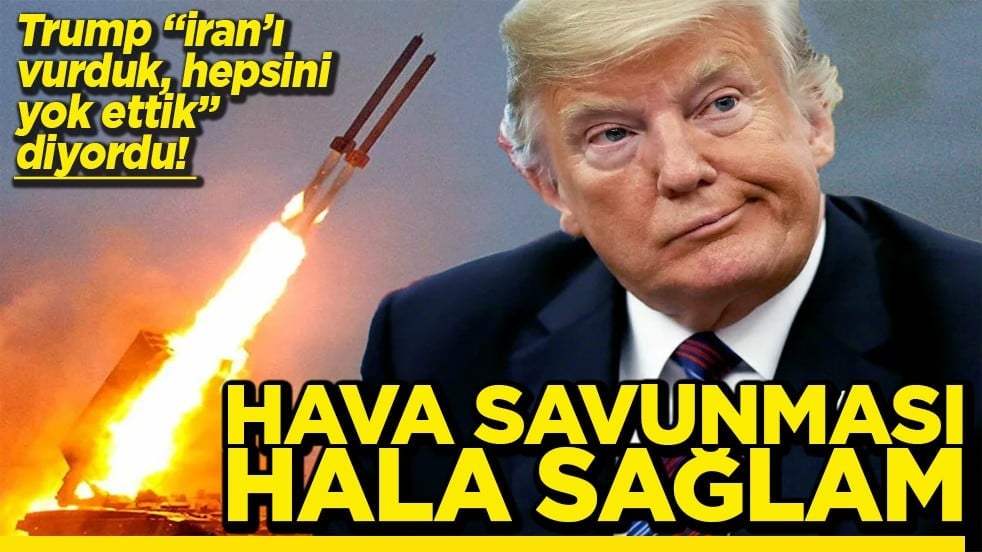 Trump "İran'ı vurduk hepsini yok ettik" diyordu! Hava savunması hala sağlam ve güçlü