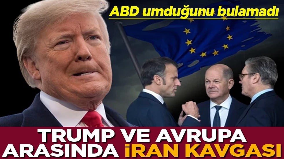 Trump ve Avrupa arasında İran kavgası