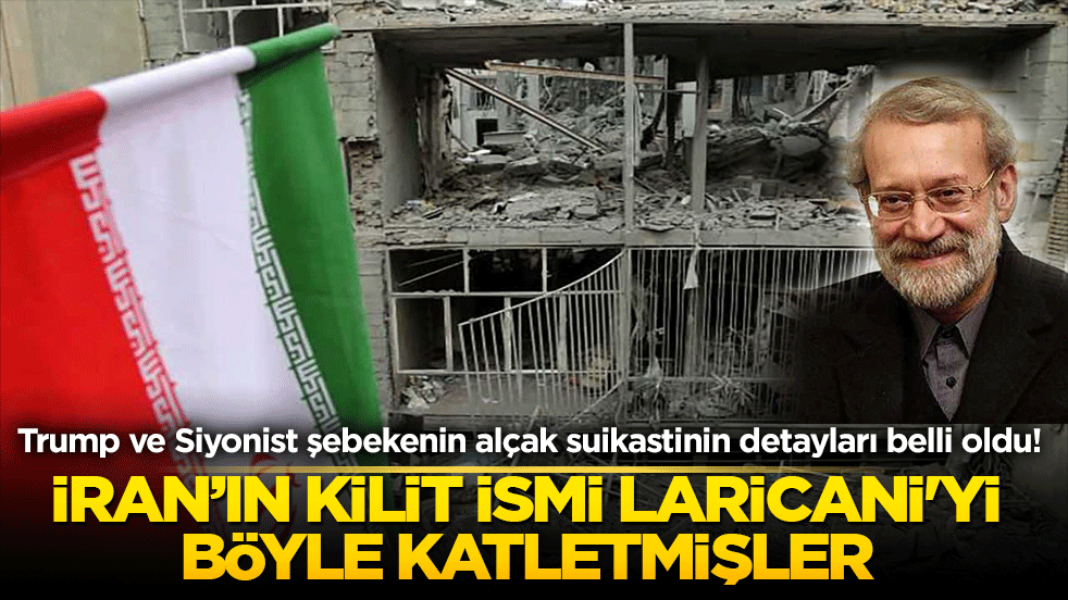 Trump ve Siyonist şebekenin alçak suikastinin detayları belli oldu! İran’ın kilit ismi Laricani'yi böyle katletmişler