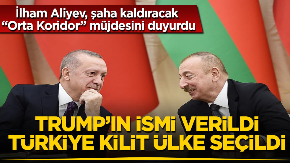 Trump’ın ismi verildi, Türkiye kilit ülke seçildi! İlham Aliyev, şaha kaldıracak "Orta Koridor" müjdesini duyurdu