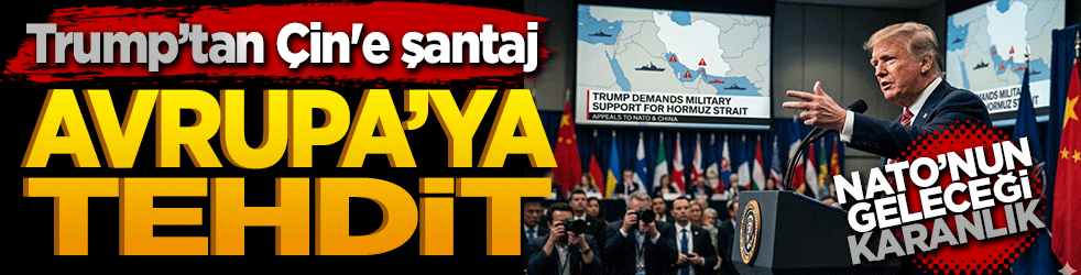 Trump’tan Çin'e şantaj, Avrupa'ya tehdit: "NATO'nun geleceği karanlık!"