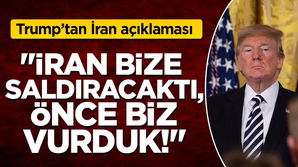 Trump'tan İran saldırısı savunması: "Biz yapmasaydık İran bize saldıracaktı"
