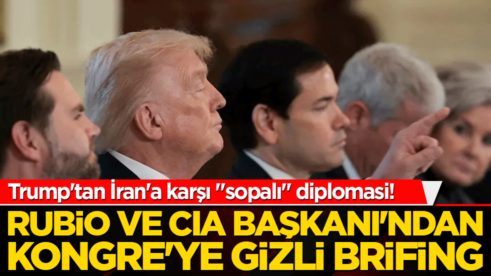 Trump'tan İran'a karşı "sopalı" diplomasi! Rubio ve CIA Başkanı'ndan Kongre'ye gizli brifing: "Bütün seçenekler masada!"