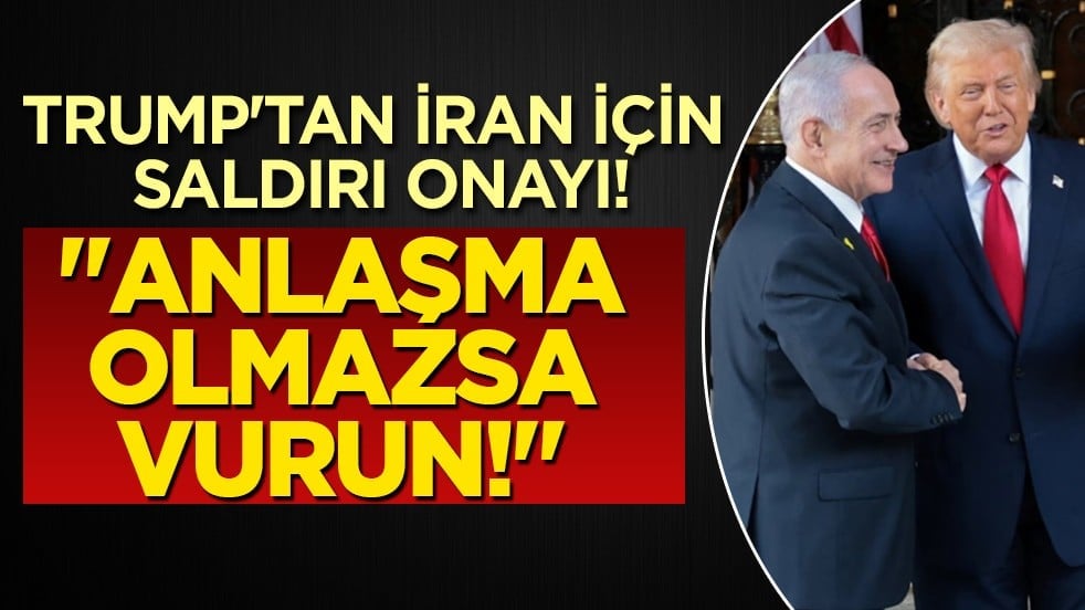 Trump’tan İsrail’e İran için gizli onay iddiası: "Anlaşma olmazsa vurabilirsiniz!"