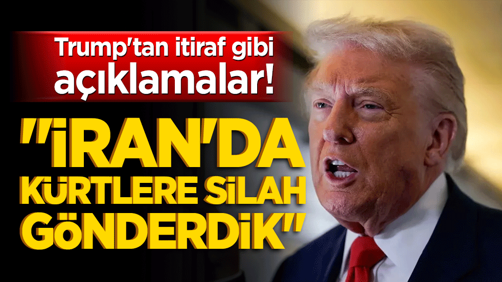 Trump'tan itiraf gibi açıklamalar! "İran'da kürtlere silah gönderdik"