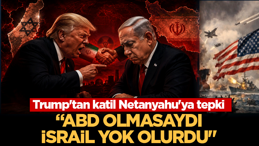 Trump'tan Netanyahu'ya tepki: ABD olmasaydı İsrail yok olurdu