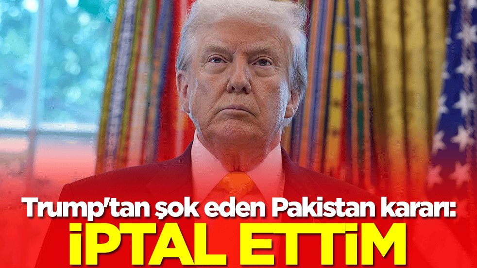 Trump'tan şok eden Pakistan kararı: İptal ettim