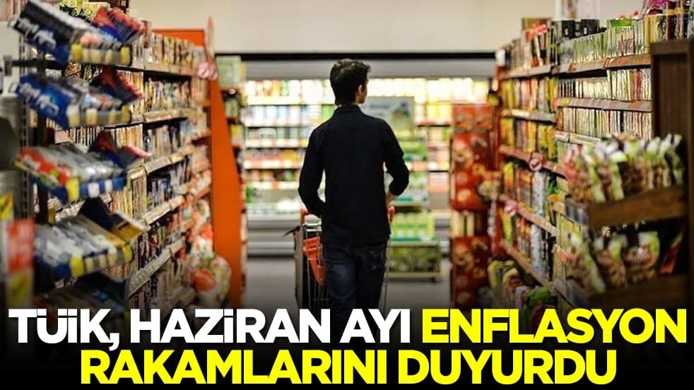 TÜİK haziran ayı enflasyon rakamlarını duyurdu