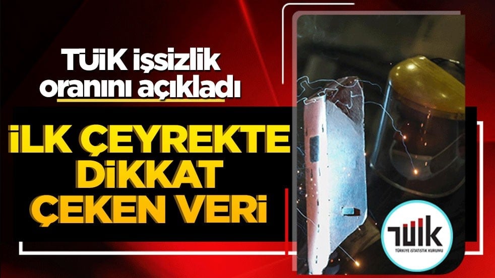 TÜİK işsizlik oranını açıkladı: İlk çeyrekte dikkat çeken veri