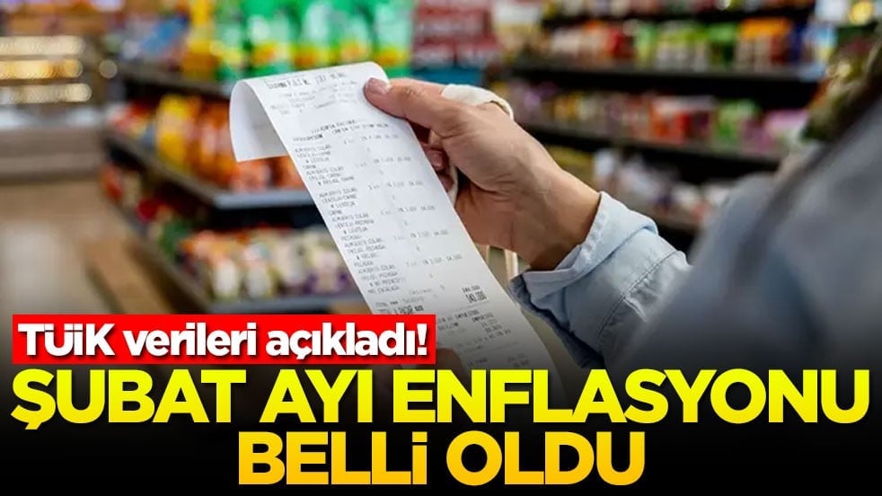 TÜİK verileri açıkladı! Şubat ayı enflasyonu belli oldu