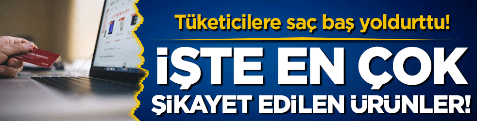 Tüketicilere saç baş yoldurttu: İşte en çok şikayet edilen ürünler!