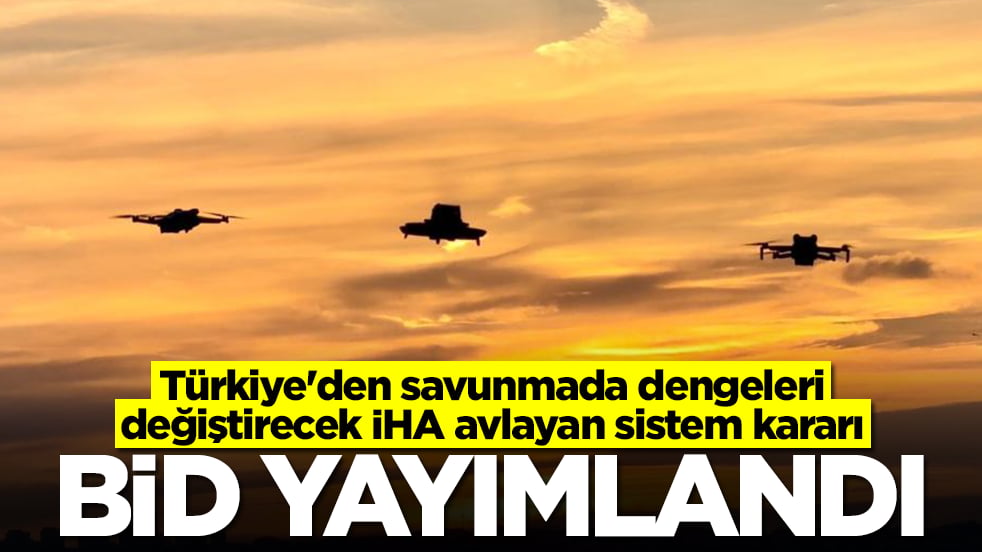 Türkiye'den savunmada dengeleri değiştirecek İHA avlayan sistem kararı: BİD yayımlandı