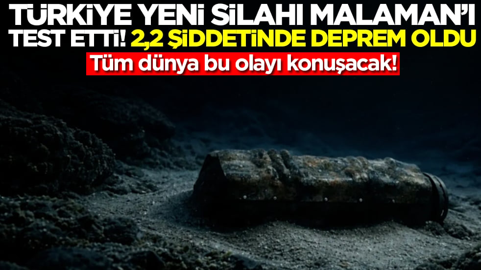 Tüm dünya bu olayı konuşacak: Türkiye yeni silahı MALAMAN'ı test etti, 2,2 şiddetinde deprem oldu