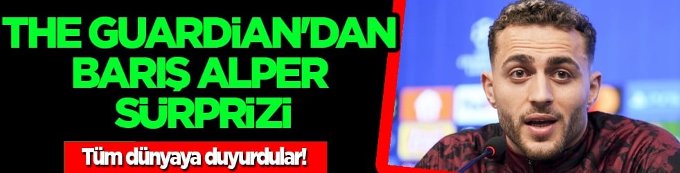 Tüm dünyaya duyurdular: The Guardian'dan Barış Alper sürprizi