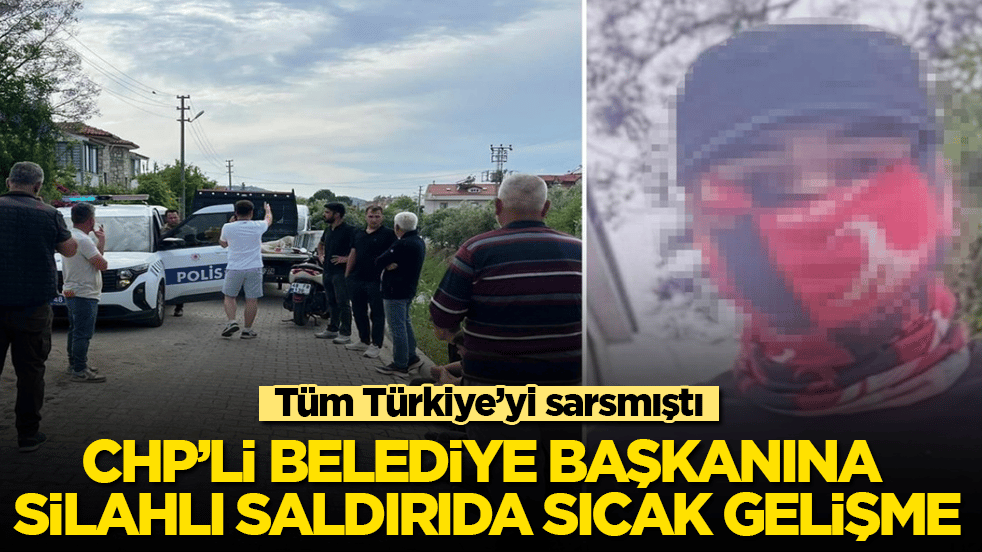 Tüm Türkiye’yi sarsmıştı! CHP’li belediye başkanına silahlı saldırıda sıcak gelişme