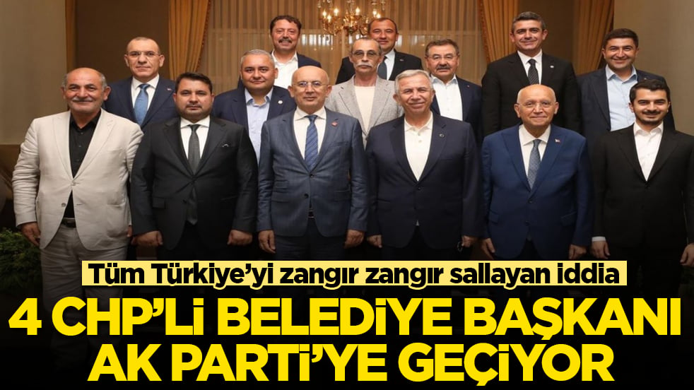 Tüm Türkiye’yi zangır zangır sallayan iddia: 4 CHP’li belediye başkanı AK Parti’ye geçiyor