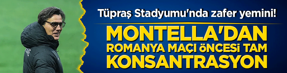 Tüpraş Stadyumu'nda zafer yemini! Montella'dan Romanya maçı öncesi tam konsantrasyon!