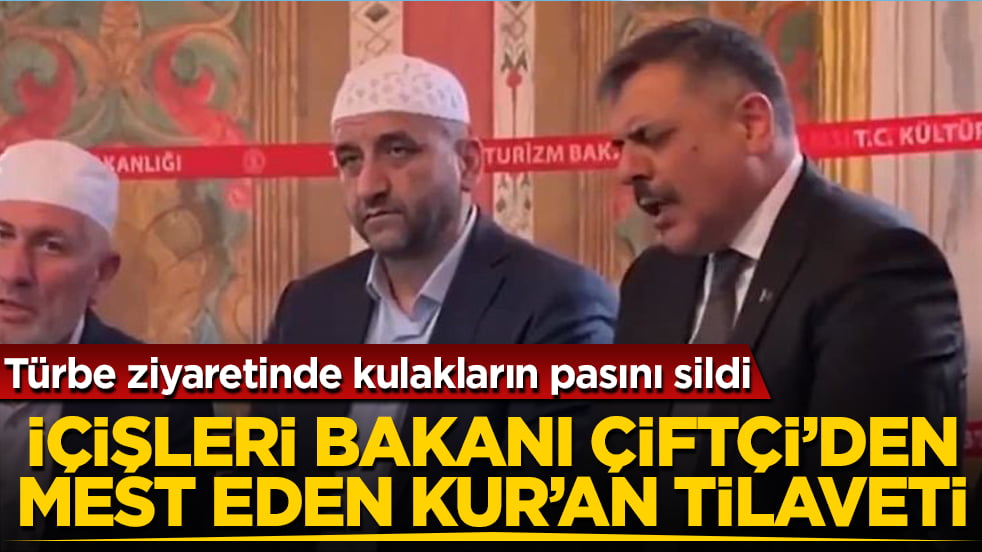 Türbe ziyaretinde kulakların pasını sildi! İçişleri Bakanı Çiftçi’den mest eden Kur’an tilaveti