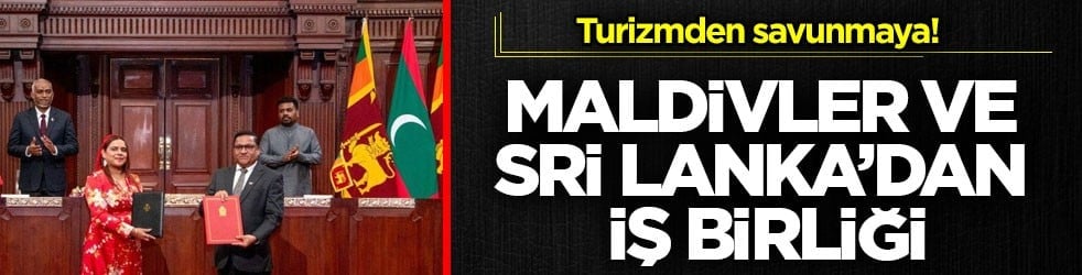 Turizmden savunmaya! Maldivler ve Sri Lanka’dan 7 alanda iş birliği
