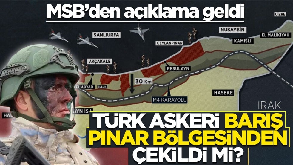 Türk askeri Barış Pınar bölgesinden çekildi mi? MSB'den açıklama geldi