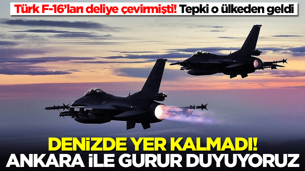 Türk F-16’ları deliye çevirmişti! Tepki o ülkeden geldi: Denizde yer kalmadı, Ankara ile gurur duyuyoruz
