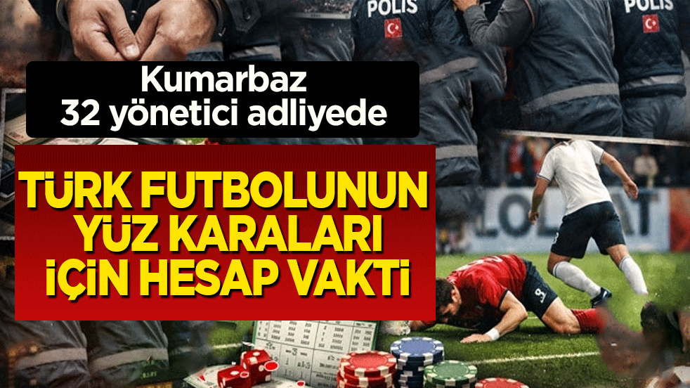 Türk futbolunun yüz karaları için hesap vakti: Şike ve bahis operasyonunda gözaltına alınan 32 şüpheli adliyeye sevk edildi