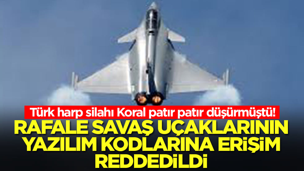 Türk harp silahı Koral patır patır düşürmüştü! Rafale savaş uçaklarının yazlım kodlarına erişim reddedildi
