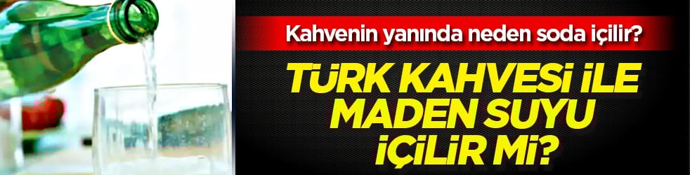 Türk kahvesi ile maden suyu içilir mi? Kahvenin yanında maden suyu içilir mi?