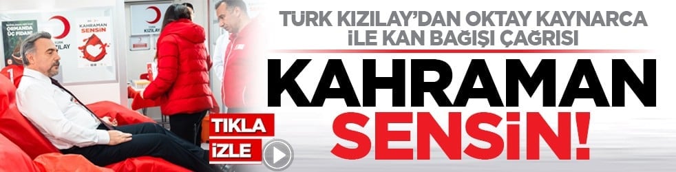 Türk Kızılay’dan Oktay Kaynarca ile kan bağışı çağrısı: Kahraman sensin!