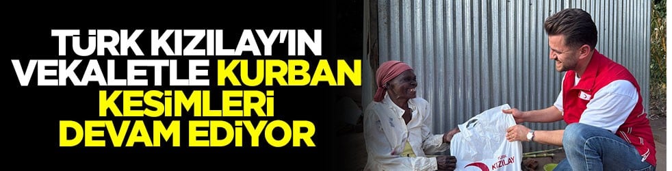 Türk Kızılay'ın vekaletle kurban kesimleri devam ediyor