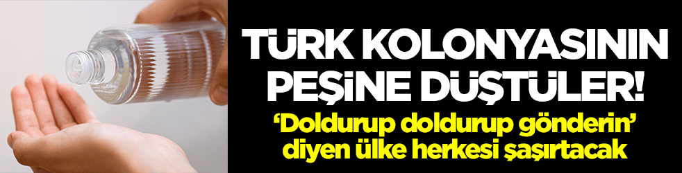 Türk kolonyasının peşine düştüler: ‘Doldurup doldurup gönderin’ diyen ülke herkesi şaşırtacak