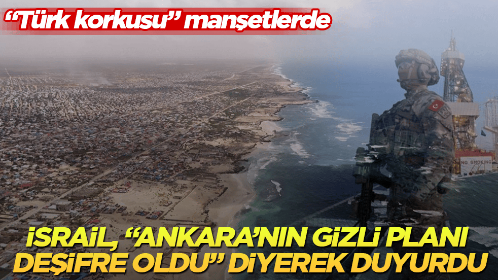 "Türk korkusu" manşetlerde! İsrail, "Ankara’nın gizli planı deşifre oldu" diyerek duyurdu