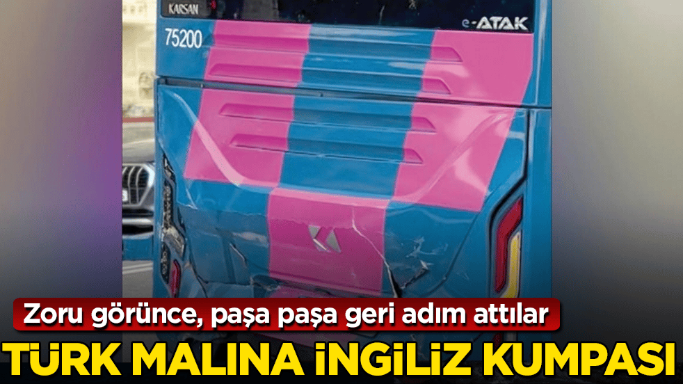Türk malına İngiliz kumpası! Zoru görünce, paşa paşa geri adım attılar