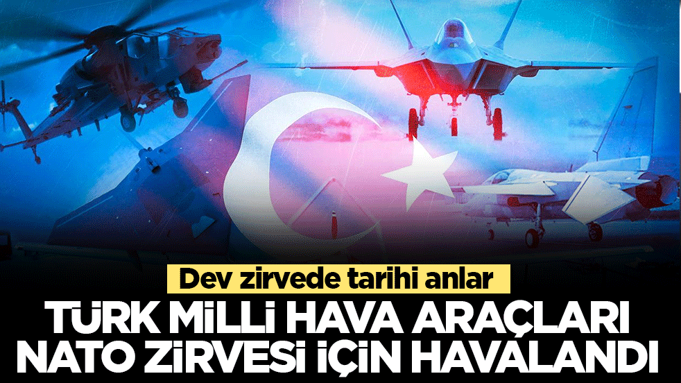 Türk milli hava araçları NATO Zirvesi için havalandı