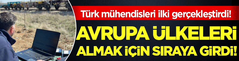 Türk mühendisleri ilki gerçekleştirdi: Avrupa ülkeleri almak için sıraya girdi!