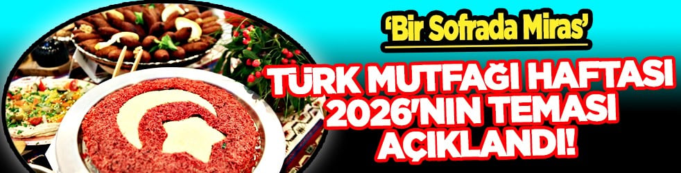 Türk Mutfağı Haftası 2026'nın Teması Açıklandı: 'Bir Sofrada Miras'