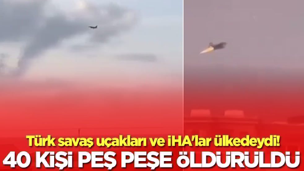 Türk savaş uçakları ve İHA'lar ülkedeydi!  40 kişi peş peşe öldürüldü