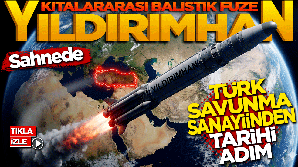 Türk savunma sanayiinden tarihi adım: Kıtalararası balistik füze YILDIRIMHAN sahnede