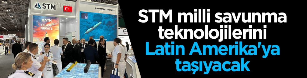 Türk savunma sanayisinin öncü şirketlerinden STM’den Latin Amerika açılımı