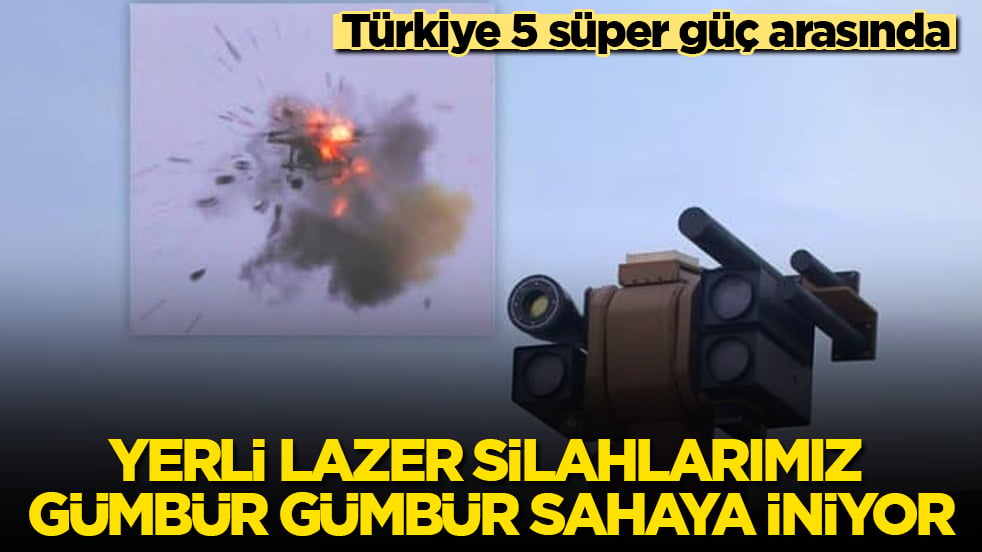 Türkiye 5 süper güç arasında: Yerli lazer silahlarımız gümbür gümbür sahaya iniyor