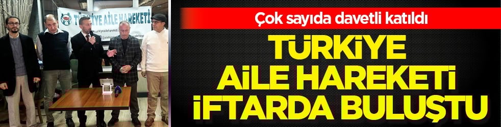 Türkiye Aile Hareketi İftarda Buluştu