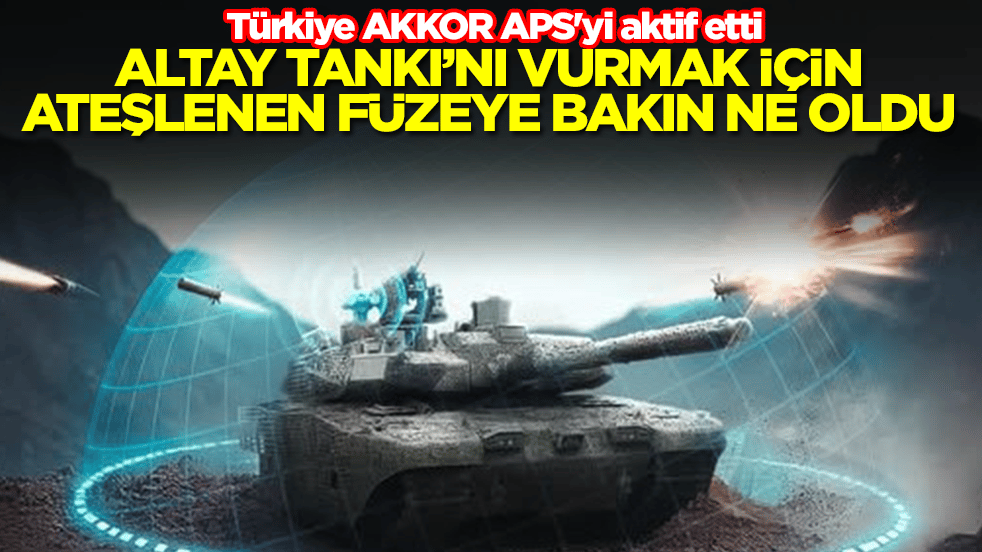 Türkiye AKKOR APS'yi aktif etti: Altay Tankı'nı vurmak için ateşlenen füzeye bakın ne oldu